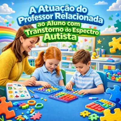 A Atuação do Professor Relacionada ao Aluno com Transtorno do Espectro Autista